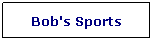 Text Box: Bob's Sports
